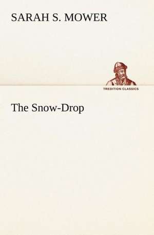 The Snow-Drop de Sarah S. Mower