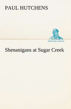 Shenanigans at Sugar Creek de Paul Hutchens