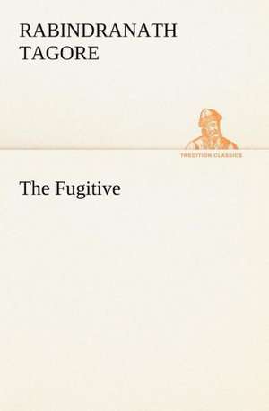 The Fugitive de Rabindranath Tagore