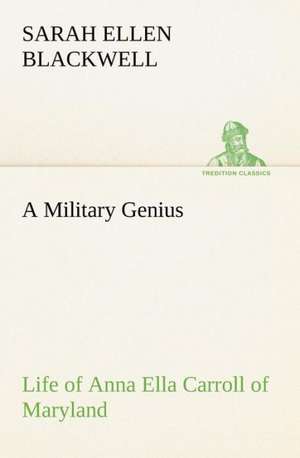 A Military Genius Life of Anna Ella Carroll of Maryland de Sarah Ellen Blackwell