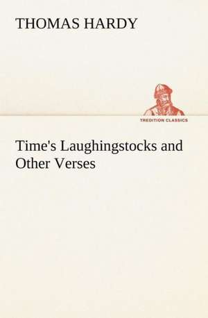 Time's Laughingstocks and Other Verses de Thomas Hardy