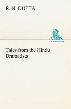 Tales from the Hindu Dramatists de R. N. Dutta