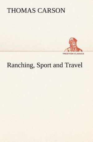 Ranching, Sport and Travel de Thomas Carson