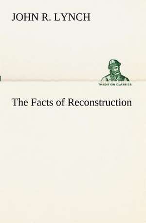 The Facts of Reconstruction de John R. Lynch