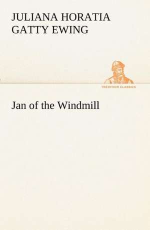 Jan of the Windmill de Juliana Horatia Gatty Ewing