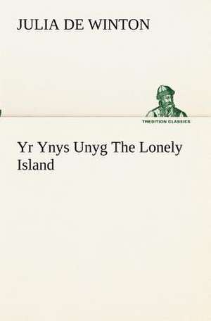 Yr Ynys Unyg the Lonely Island: Treasures of the Island de Julia de Winton