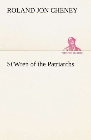 Si'wren of the Patriarchs: Treasures of the Island de Roland Jon Cheney