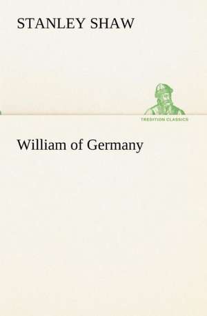 William of Germany de Stanley Shaw