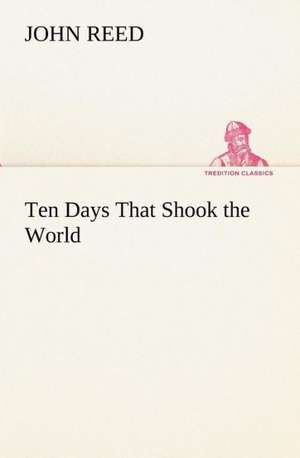 Ten Days That Shook the World de John Reed