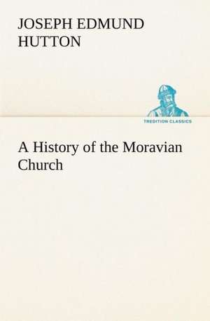 A History of the Moravian Church de Joseph Edmund Hutton