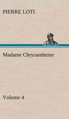 Madame Chrysantheme - Volume 4 de Pierre Loti