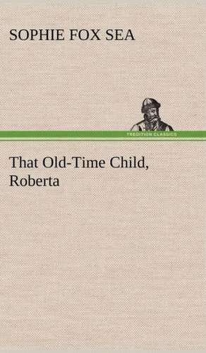 That Old-Time Child, Roberta de Sophie Fox Sea