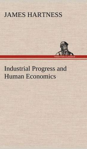 Industrial Progress and Human Economics de James Hartness