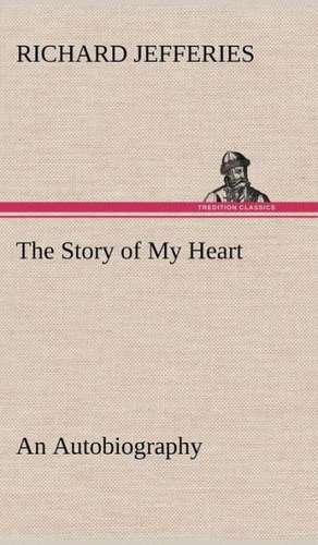 The Story of My Heart an Autobiography: Light Passenger Locomotive of 1851 United States Bulletin 240, Contributions from the Museum of History and Technology de Richard Jefferies