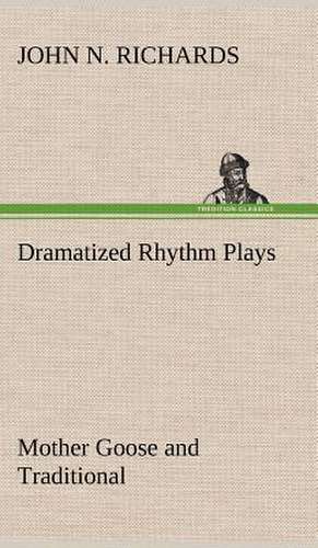 Dramatized Rhythm Plays Mother Goose and Traditional de John N. Richards