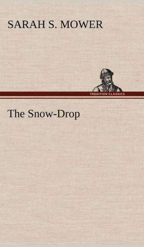 The Snow-Drop de Sarah S. Mower