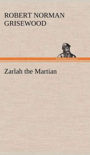 Zarlah the Martian de R. Norman (Robert Norman) Grisewood