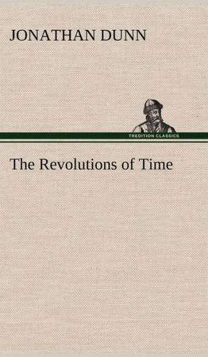 The Revolutions of Time de Jonathan Dunn