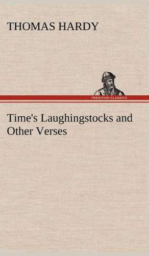 Time's Laughingstocks and Other Verses de Thomas Hardy