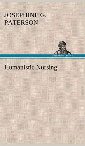 Humanistic Nursing de Josephine G. Paterson