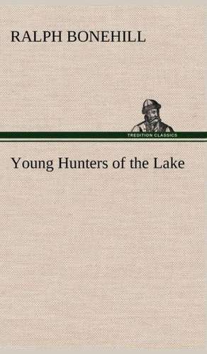 Young Hunters of the Lake de Ralph Bonehill