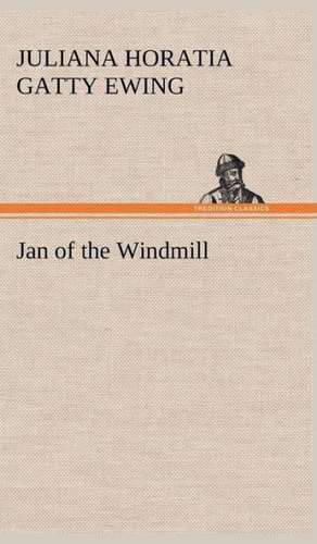 Jan of the Windmill de Juliana Horatia Gatty Ewing