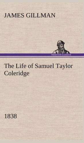 The Life of Samuel Taylor Coleridge 1838 de James Gillman