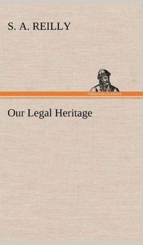 Our Legal Heritage de S. A. Reilly