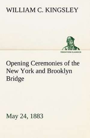 Opening Ceremonies of the New York and Brooklyn Bridge, May 24, 1883 de William C. Kingsley