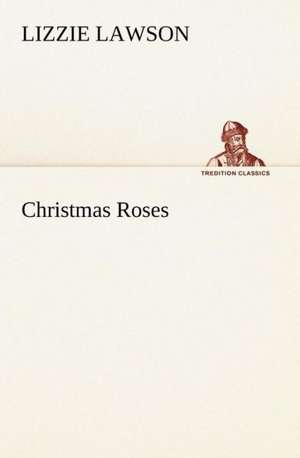 Christmas Roses de Lizzie Lawson