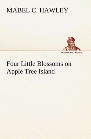 Four Little Blossoms on Apple Tree Island de Mabel C. Hawley