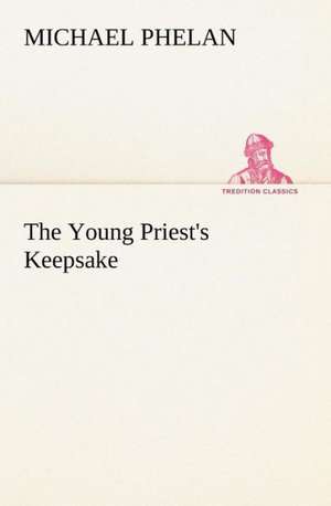 The Young Priest's Keepsake de Michael Phelan