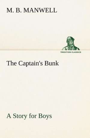 The Captain's Bunk A Story for Boys de M. B. Manwell