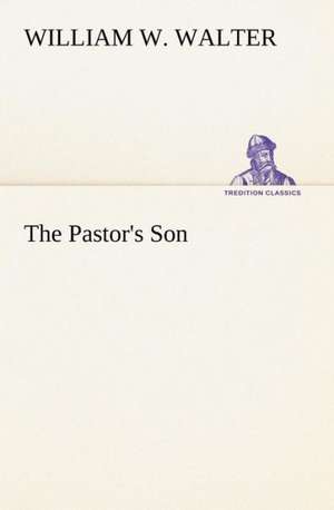 The Pastor's Son de William W. Walter