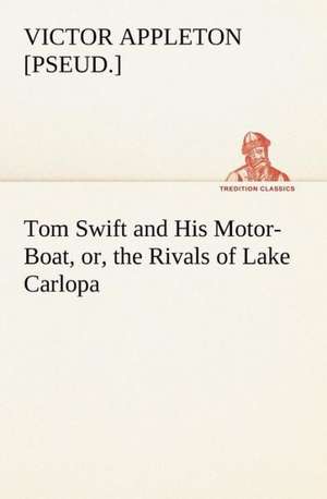 Tom Swift and His Motor-Boat, or, the Rivals of Lake Carlopa de Victor [pseud. Appleton