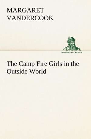 The Camp Fire Girls in the Outside World de Margaret Vandercook