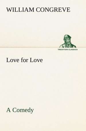 Love for Love: a Comedy de William Congreve