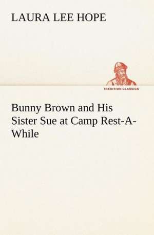 Bunny Brown and His Sister Sue at Camp Rest-A-While de Laura Lee Hope