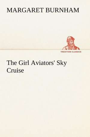 The Girl Aviators' Sky Cruise de Margaret Burnham