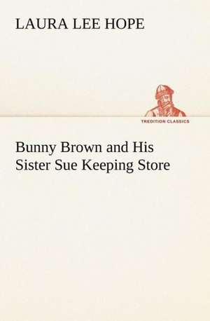 Bunny Brown and His Sister Sue Keeping Store de Laura Lee Hope