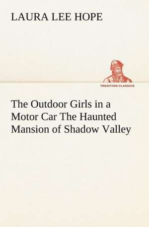 The Outdoor Girls in a Motor Car The Haunted Mansion of Shadow Valley de Laura Lee Hope