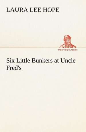 Six Little Bunkers at Uncle Fred's de Laura Lee Hope