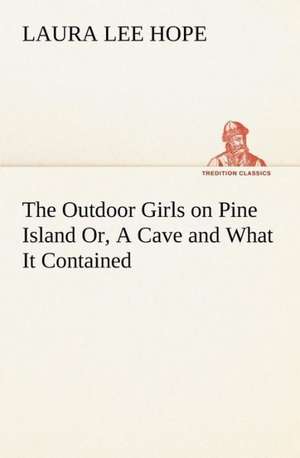 The Outdoor Girls on Pine Island Or, A Cave and What It Contained de Laura Lee Hope