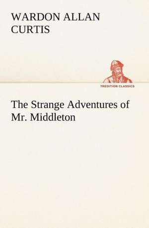 The Strange Adventures of Mr. Middleton de Wardon Allan Curtis