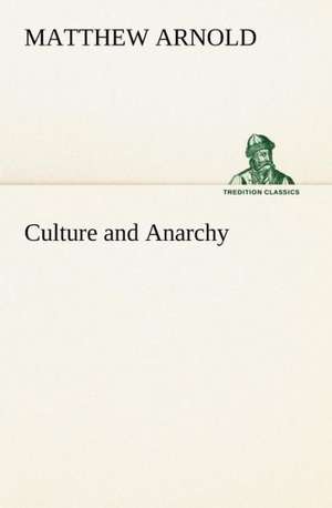 Culture and Anarchy de Matthew Arnold