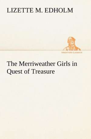 The Merriweather Girls in Quest of Treasure de Lizette M. Edholm