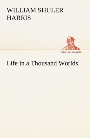 Life in a Thousand Worlds de W. S. (William Shuler) Harris