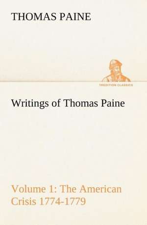 Writings of Thomas Paine ¿ Volume 1 (1774-1779): the American Crisis de Thomas Paine