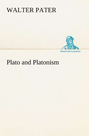 Plato and Platonism de Walter Pater