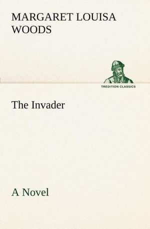 The Invader A Novel de Margaret L. (Margaret Louisa) Woods